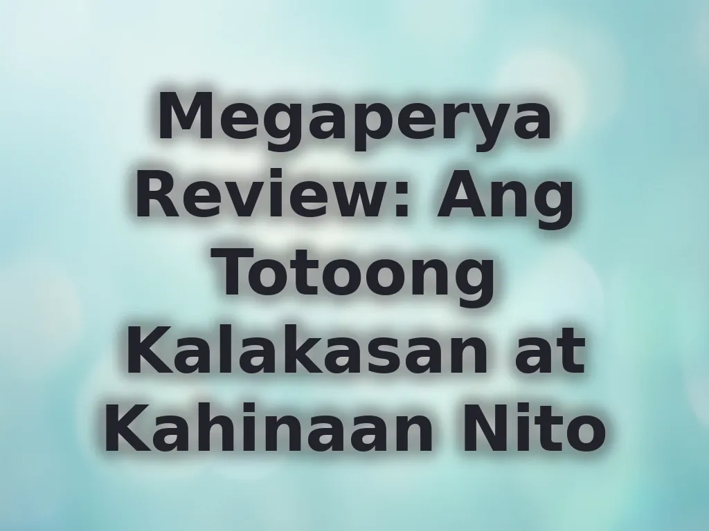 Megaperya Review: Ang Totoong Kalakasan at Kahinaan Nito