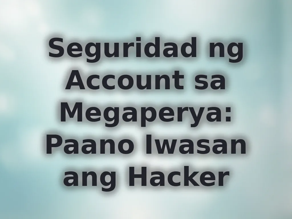 Seguridad ng Account sa Megaperya: Paano Iwasan ang Hacker